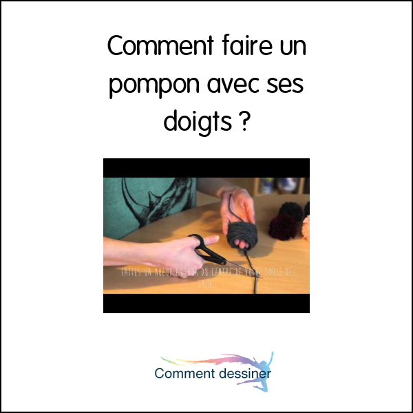 Comment faire un pompon avec ses doigts